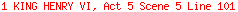 1 KING HENRY VI, Act 5 Scene 5 Line 101