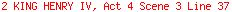 2 KING HENRY IV, Act 4 Scene 3 Line 37