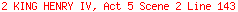 2 KING HENRY IV, Act 5 Scene 2 Line 143