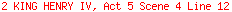 2 KING HENRY IV, Act 5 Scene 4 Line 12