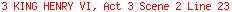 3 KING HENRY VI, Act 3 Scene 2 Line 23