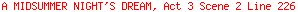 A MIDSUMMER NIGHT'S DREAM, Act 3 Scene 2 Line 226