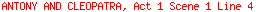 ANTONY AND CLEOPATRA, Act 1 Scene 1 Line 4