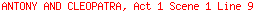 ANTONY AND CLEOPATRA, Act 1 Scene 1 Line 9