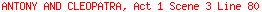 ANTONY AND CLEOPATRA, Act 1 Scene 3 Line 80