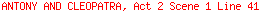 ANTONY AND CLEOPATRA, Act 2 Scene 1 Line 41
