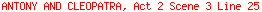 ANTONY AND CLEOPATRA, Act 2 Scene 3 Line 25
