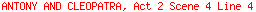 ANTONY AND CLEOPATRA, Act 2 Scene 4 Line 4