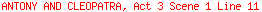 ANTONY AND CLEOPATRA, Act 3 Scene 1 Line 11