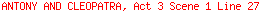ANTONY AND CLEOPATRA, Act 3 Scene 1 Line 27