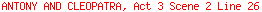 ANTONY AND CLEOPATRA, Act 3 Scene 2 Line 26