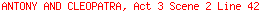 ANTONY AND CLEOPATRA, Act 3 Scene 2 Line 42