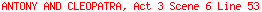 ANTONY AND CLEOPATRA, Act 3 Scene 6 Line 53