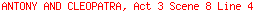 ANTONY AND CLEOPATRA, Act 3 Scene 8 Line 4