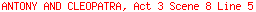 ANTONY AND CLEOPATRA, Act 3 Scene 8 Line 5