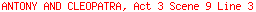 ANTONY AND CLEOPATRA, Act 3 Scene 9 Line 3