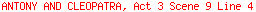 ANTONY AND CLEOPATRA, Act 3 Scene 9 Line 4