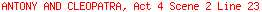 ANTONY AND CLEOPATRA, Act 4 Scene 2 Line 23