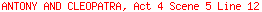 ANTONY AND CLEOPATRA, Act 4 Scene 5 Line 12