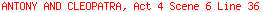 ANTONY AND CLEOPATRA, Act 4 Scene 6 Line 36