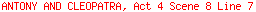 ANTONY AND CLEOPATRA, Act 4 Scene 8 Line 7