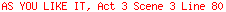 AS YOU LIKE IT, Act 3 Scene 3 Line 80