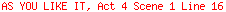 AS YOU LIKE IT, Act 4 Scene 1 Line 16