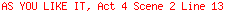 AS YOU LIKE IT, Act 4 Scene 2 Line 13