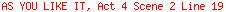 AS YOU LIKE IT, Act 4 Scene 2 Line 19