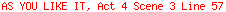 AS YOU LIKE IT, Act 4 Scene 3 Line 57