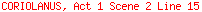 CORIOLANUS, Act 1 Scene 2 Line 15