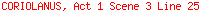 CORIOLANUS, Act 1 Scene 3 Line 25