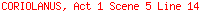CORIOLANUS, Act 1 Scene 5 Line 14