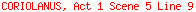 CORIOLANUS, Act 1 Scene 5 Line 9
