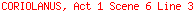 CORIOLANUS, Act 1 Scene 6 Line 3