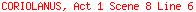 CORIOLANUS, Act 1 Scene 8 Line 6