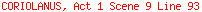 CORIOLANUS, Act 1 Scene 9 Line 93