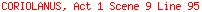 CORIOLANUS, Act 1 Scene 9 Line 95