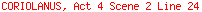 CORIOLANUS, Act 4 Scene 2 Line 24