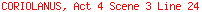 CORIOLANUS, Act 4 Scene 3 Line 24