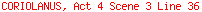 CORIOLANUS, Act 4 Scene 3 Line 36