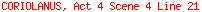 CORIOLANUS, Act 4 Scene 4 Line 21