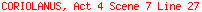 CORIOLANUS, Act 4 Scene 7 Line 27