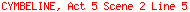 CYMBELINE, Act 5 Scene 2 Line 5