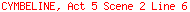 CYMBELINE, Act 5 Scene 2 Line 6