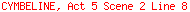 CYMBELINE, Act 5 Scene 2 Line 8