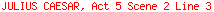 JULIUS CAESAR, Act 5 Scene 2 Line 3