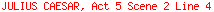 JULIUS CAESAR, Act 5 Scene 2 Line 4