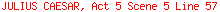 JULIUS CAESAR, Act 5 Scene 5 Line 57