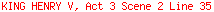 KING HENRY V, Act 3 Scene 2 Line 35